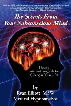 portada the secrets from your subconscious mind: how to interpret the code for changing your life! (in English)