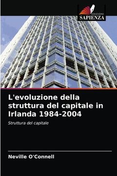 portada L'evoluzione della struttura del capitale in Irlanda 1984-2004 (en Italiano)