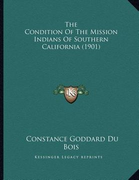 portada the condition of the mission indians of southern california (1901) (en Inglés)