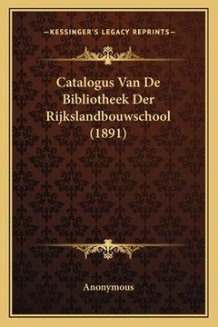 portada Catalogus Van De Bibliotheek Der Rijkslandbouwschool (1891)