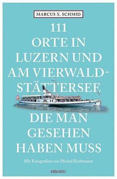 portada 111 Orte in Luzern und am Vierwaldstättersee, die man Gesehen Haben Muss (en Alemán)