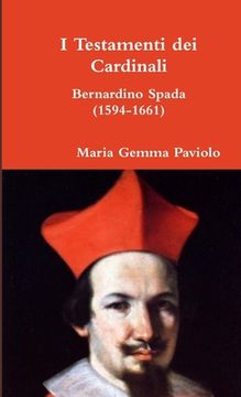 portada I Testamenti dei Cardinali: Bernardino Spada (1594-1661) (en Italiano)