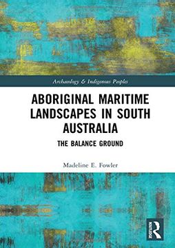 portada Aboriginal Maritime Landscapes in South Australia: The Balance Ground (Archaeology & Indigenous Peoples) (en Inglés)