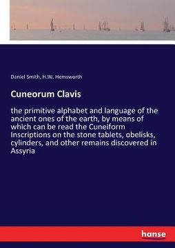 portada Cuneorum Clavis: the primitive alphabet and language of the ancient ones of the earth, by means of which can be read the Cuneiform Insc (in English)