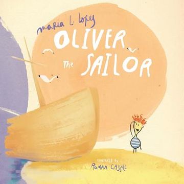 portada Oliver the Sailor: When Oliver spent the day at the beach with his Granddad he didn't expect to take him on a wild adventure. (in English)
