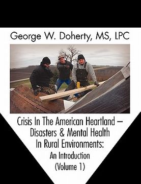 portada crisis in the american heartland: disasters & mental health in rural environments -- an introduction (volume 1) (en Inglés)