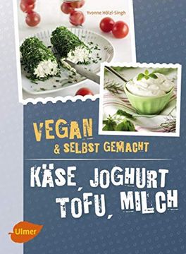 portada Käse, Joghurt, Tofu, Milch. Vegan und Selbstgemacht (en Alemán)