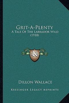 portada grit-a-plenty: a tale of the labrador wild (1918) (en Inglés)