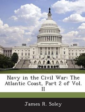 portada Navy in the Civil War: The Atlantic Coast, Part 2 of Vol. II (en Inglés)
