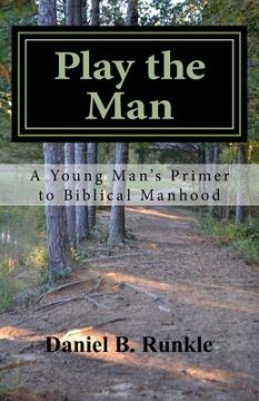 portada Play the Man: A Young Man's Primer to Biblical Manhood