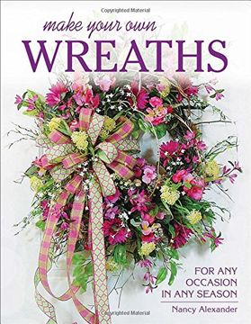 portada Make Your Own Wreaths: For Any Occasion in Any Season
