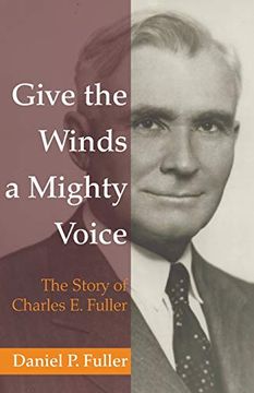 portada Give the Winds a Mighty Voice: The Story of Charles e. Fuller (en Inglés)