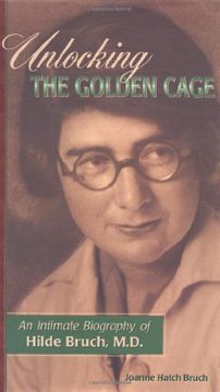 portada Unlocking the Golden Cage: An Intimate Biography of Hilde Bruch, M. D. (en Inglés)
