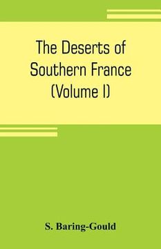 portada The deserts of southern France: an introduction to the limestone and chalk plateaux of ancient Aquitaine (Volume I) (in English)