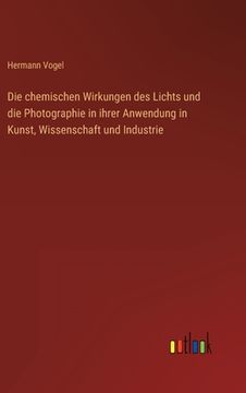 portada Die chemischen Wirkungen des Lichts und die Photographie in ihrer Anwendung in Kunst, Wissenschaft und Industrie (in German)