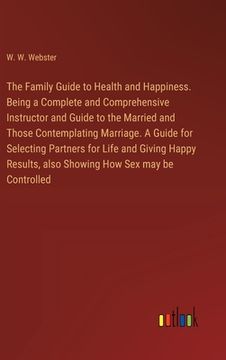 portada The Family Guide to Health and Happiness. Being a Complete and Comprehensive Instructor and Guide to the Married and Those Contemplating Marriage. A G