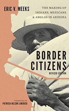 portada Border Citizens: The Making of Indians, Mexicans, and Anglos in Arizona (in English)