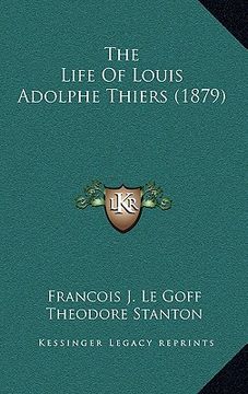 portada the life of louis adolphe thiers (1879) (en Inglés)