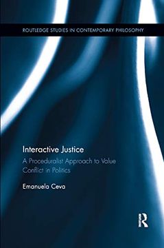 portada Interactive Justice: A Proceduralist Approach to Value Conflict in Politics (Routledge Studies in Contemporary Philosophy) (en Inglés)