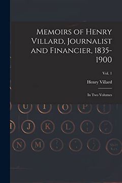 portada Memoirs of Henry Villard, Journalist and Financier, 1835-1900: in Two Volumes; vol. 1