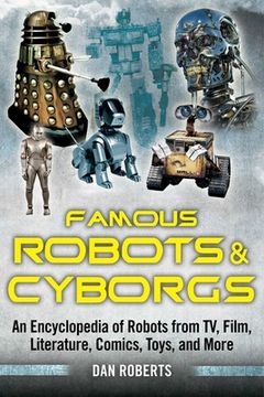portada Famous Robots and Cyborgs: An Encyclopedia of Robots from Tv, Film, Literature, Comics, Toys, and More (en Inglés)
