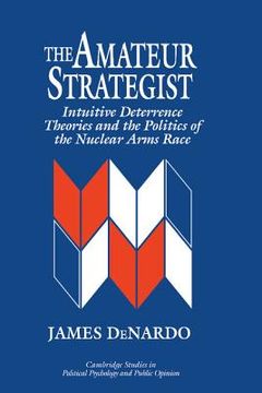 portada The Amateur Strategist Hardback: Intuitive Deterrence Theories and the Politics of the Nuclear Arms Race (Cambridge Studies in Public Opinion and Political Psychology) (en Inglés)