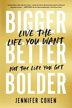 portada Bigger, Better, Bolder: Live the Life you Want, not the Life you get (en Inglés)