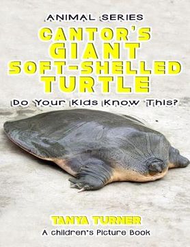 portada THE CANTOR'S GIANT SOFT-SHELLED TURTLE Do Your Kids Know This?: A Children's Picture Book (in English)