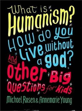 portada What is Humanism? How do you live without a god? And Other Big Questions for Kids (en Inglés)