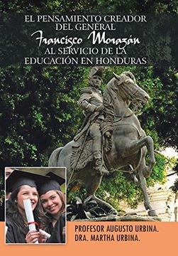 portada El Pensamiento Creador del General Francisco Morazan al Servicio de la Educacion en Honduras (in Spanish)
