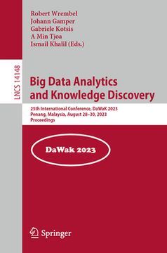 portada Big Data Analytics and Knowledge Discovery: 25th International Conference, Dawak 2023, Penang, Malaysia, August 28-30, 2023, Proceedings (en Inglés)