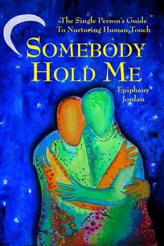 portada Somebody Hold Me: The Single Person's Guide to Nurturing Human Touch (en Inglés)