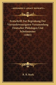 portada Festschrift Zur Begrukung Der Vierundzwanzigsten Versammlung Deutscher Philologen Und Schulmanner (1865) (en Alemán)