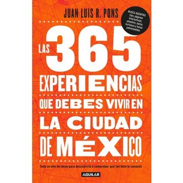 portada 365 Experiencias que Debes Vivir en la Ciudad de Mexico, Las. Todo un año de Ideas Para Descubrirla o Comprobar que tan Bien la Conoces