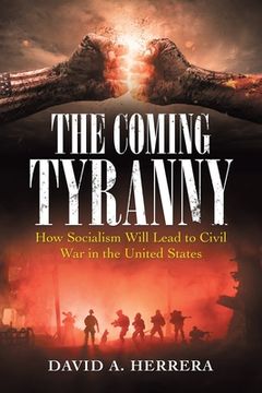 portada The Coming Tyranny: How Socialism Will Lead to Civil War in the United States (en Inglés)