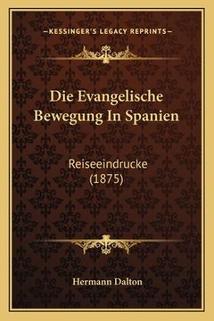 portada Die Evangelische Bewegung In Spanien: Reiseeindrucke (1875) (in German)