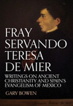 portada Fray Servando Teresa de Mier: Writings on Ancient Christianity and Spain's Evangelism of Mexico (in English)