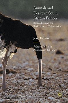 portada Animals and Desire in South African Fiction: Biopolitics and the Resistance to Colonization (Palgrave Studies in Animals and Literature)