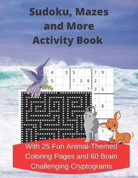 Sudoku, Mazes, and More Activity Book: With 25 Fun Animal-Themed Coloring Pages and 60 Brain Challenging Cryptograms (en Inglés)