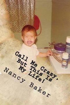 portada Call Me Crazy, But This Is My Life!: The Story Of Surviving Child Abuse