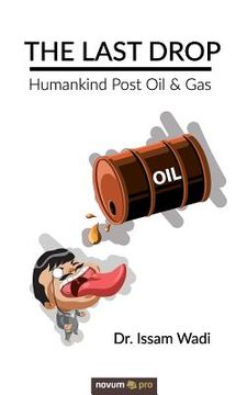 portada The Last Drop: Humankind Post Oil & Gas (en Inglés)