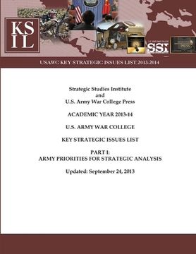 portada U.S. Army War College Key Strategic Issues List - Part I: Army Priorities for Strategic Analysis [Academic Year 2013-14] (Enlarged Edition) (en Inglés)
