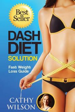 portada The Dash Diet Solution: Fast Weight Loss Guide (en Inglés)