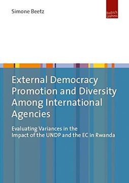 portada External Democracy Promotion and Diversity Among International Agencies: Evaluating Variances in the Impact of the Undp and the ec in Rwanda (en Inglés)