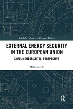 portada External Energy Security in the European Union: Small Member States' Perspective (Routledge Advances in European Politics) (en Inglés)