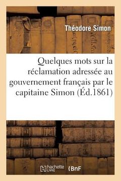 portada Quelques Mots Sur La Réclamation Adressée Au Gouvernement Français Par Le Capitaine Simon: , Affréteur Et Commandant Du Navire Français 'Regina-Coeli' (en Francés)