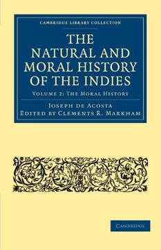 portada The Natural and Moral History of the Indies: Volume 2 (Cambridge Library Collection - Hakluyt First Series) (en Inglés)