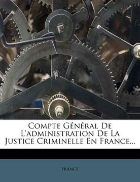 portada Compte General de L'Administration de La Justice Criminelle En France... (en Francés)