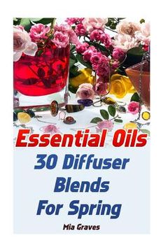 portada Essential Oils: 30 Diffuser Blends For Spring (en Inglés)
