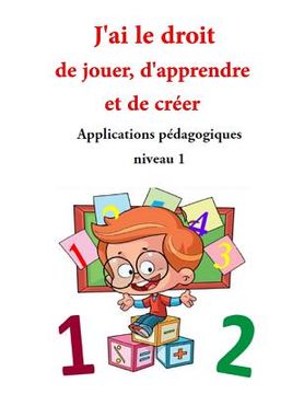 portada Applications pédagogiques: Niveau 1 - J'ai le droit de jouer, d'apprendre et de créer (en Francés)